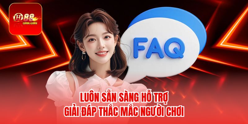 Đội ngũ sẵn sàng hỗ trợ giải đáp người chơi